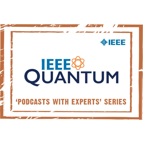 IEEE Quantum Podcast Series