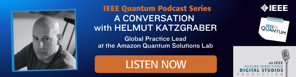 IEEE Quantum Podcast Series Episode 18