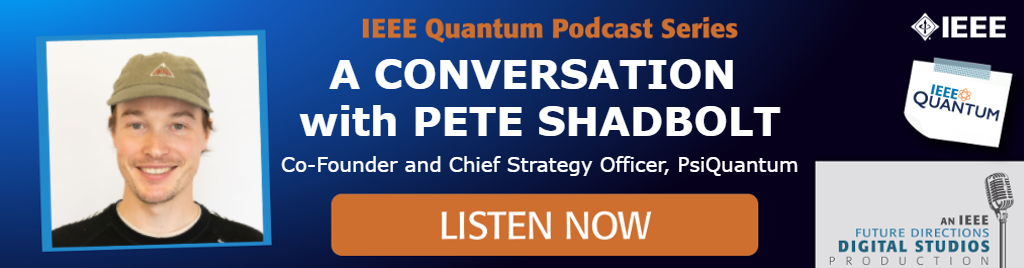 IEEE Quantum Podcast Series Episode 11